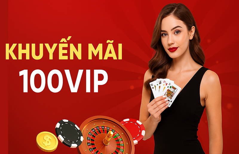 Các chương trình khuyến mãi nổi bật tại 100VIP
